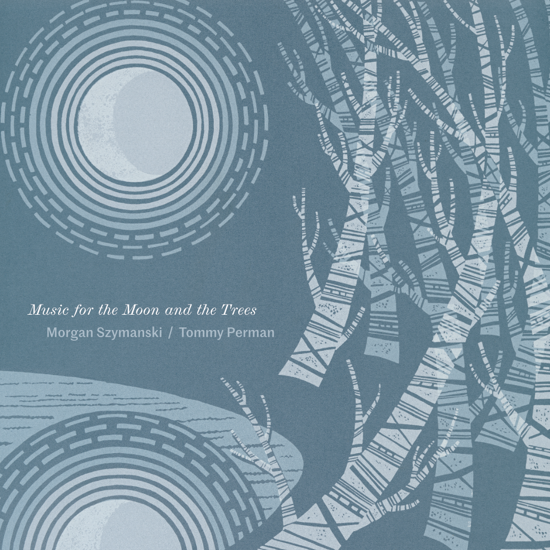 Morgan Szymanski / Tommy Perman – Music for the Moon and the Trees
